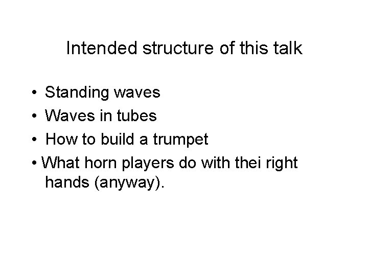 Intended structure of this talk • Standing waves • Waves in tubes • How