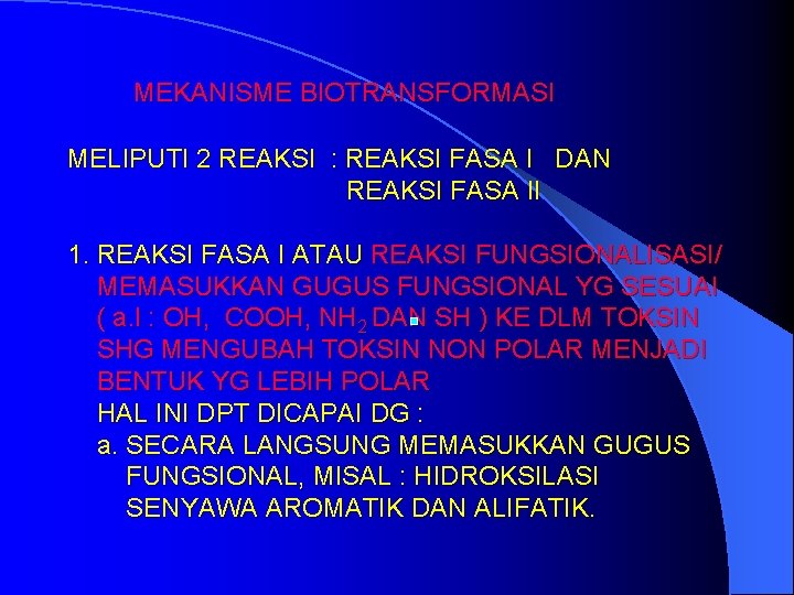 MEKANISME BIOTRANSFORMASI MELIPUTI 2 REAKSI : REAKSI FASA I DAN REAKSI FASA II 1.