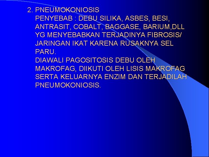 2. PNEUMOKONIOSIS PENYEBAB : DEBU SILIKA, ASBES, BESI, ANTRASIT, COBALT, BAGGASE, BARIUM, DLL YG