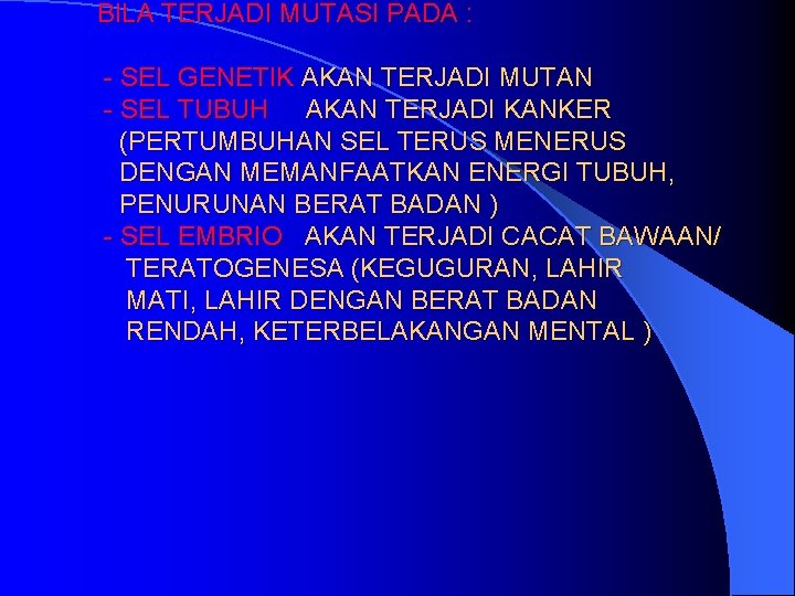 BILA TERJADI MUTASI PADA : - SEL GENETIK AKAN TERJADI MUTAN - SEL TUBUH