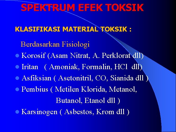 SPEKTRUM EFEK TOKSIK KLASIFIKASI MATERIAL TOKSIK : Berdasarkan Fisiologi l Korosif (Asam Nitrat, A.