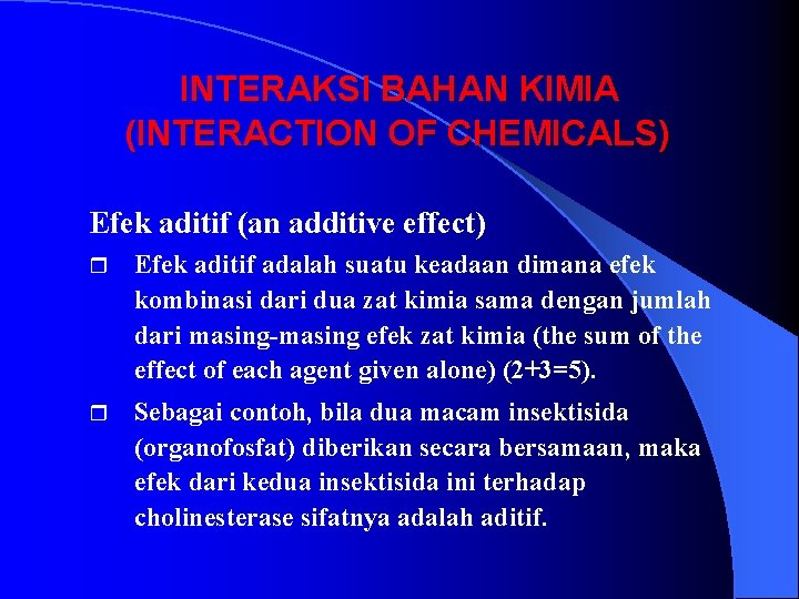 INTERAKSI BAHAN KIMIA (INTERACTION OF CHEMICALS) Efek aditif (an additive effect) r Efek aditif