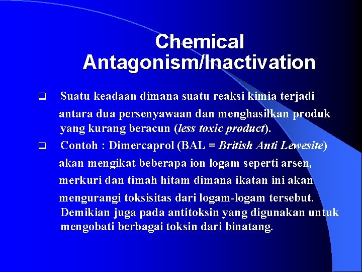 Chemical Antagonism/Inactivation q q Suatu keadaan dimana suatu reaksi kimia terjadi antara dua persenyawaan
