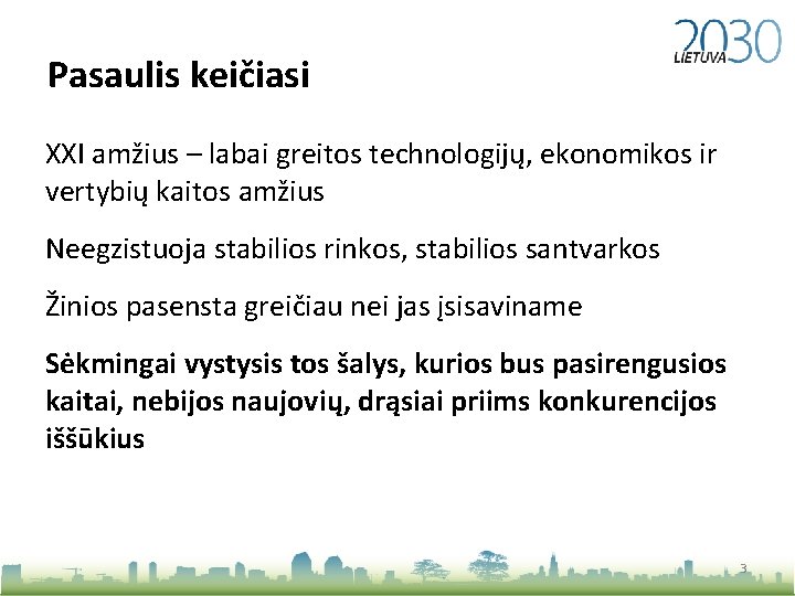 Pasaulis keičiasi XXI amžius – labai greitos technologijų, ekonomikos ir vertybių kaitos amžius Neegzistuoja