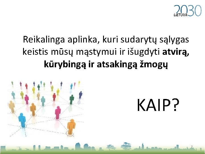 Reikalinga aplinka, kuri sudarytų sąlygas keistis mūsų mąstymui ir išugdyti atvirą, kūrybingą ir atsakingą