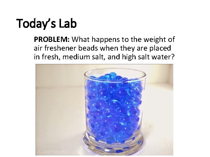 Today’s Lab PROBLEM: What happens to the weight of air freshener beads when they