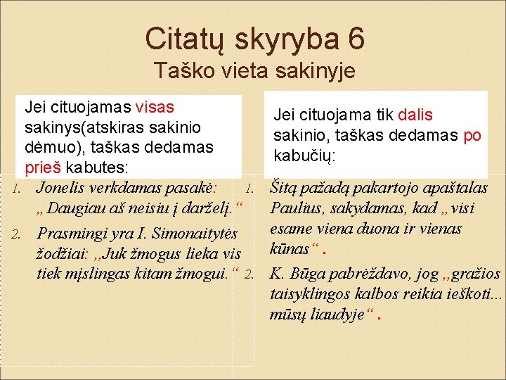 Citatų skyryba 6 Taško vieta sakinyje Jei cituojamas visas sakinys(atskiras sakinio dėmuo), taškas dedamas