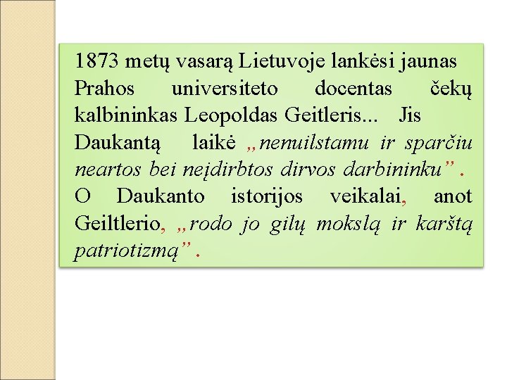 1873 metų vasarą Lietuvoje lankėsi jaunas Prahos universiteto docentas čekų kalbininkas Leopoldas Geitleris. .