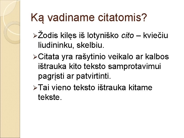 Ką vadiname citatomis? Ø Žodis kilęs iš lotyniško cito – kviečiu liudininku, skelbiu. Ø