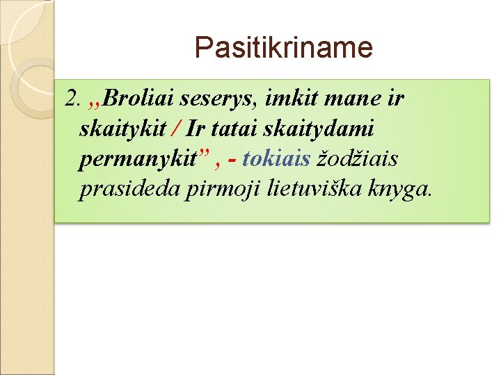 Pasitikriname 2. , , Broliai seserys, imkit mane ir skaitykit / Ir tatai skaitydami