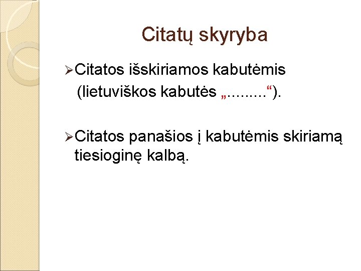 Citatų skyryba Ø Citatos išskiriamos kabutėmis (lietuviškos kabutės „. . “). Ø Citatos panašios