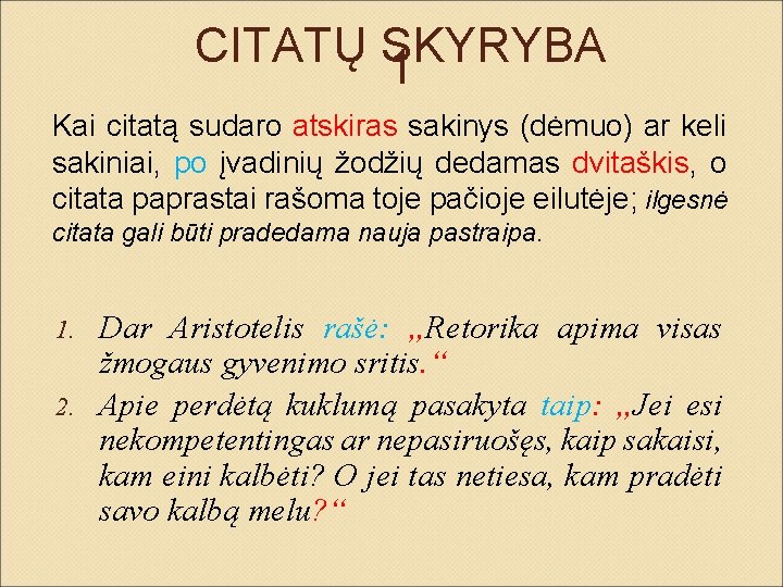 CITATŲ SKYRYBA 1 Kai citatą sudaro atskiras sakinys (dėmuo) ar keli sakiniai, po įvadinių