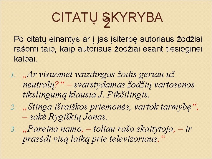 CITATŲ SKYRYBA 2 Po citatų einantys ar į jas įsiterpę autoriaus žodžiai rašomi taip,