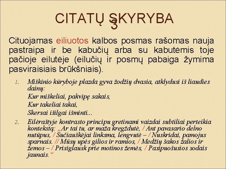 CITATŲ SKYRYBA 3 Cituojamas eiliuotos kalbos posmas rašomas nauja pastraipa ir be kabučių arba