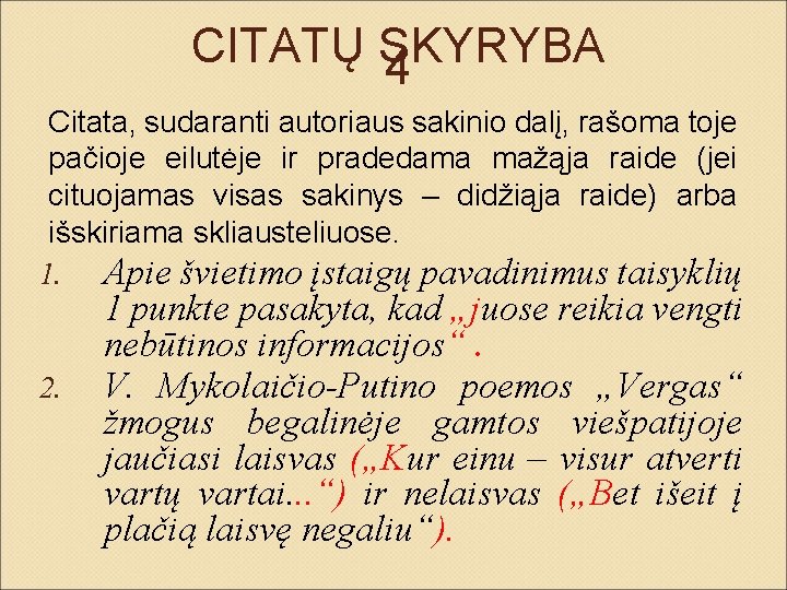 CITATŲ SKYRYBA 4 Citata, sudaranti autoriaus sakinio dalį, rašoma toje pačioje eilutėje ir pradedama