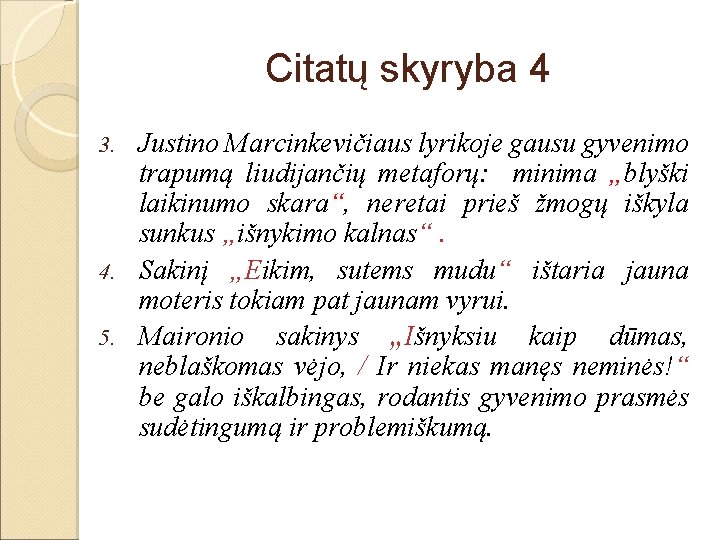 Citatų skyryba 4 Justino Marcinkevičiaus lyrikoje gausu gyvenimo trapumą liudijančių metaforų: minima „blyški laikinumo