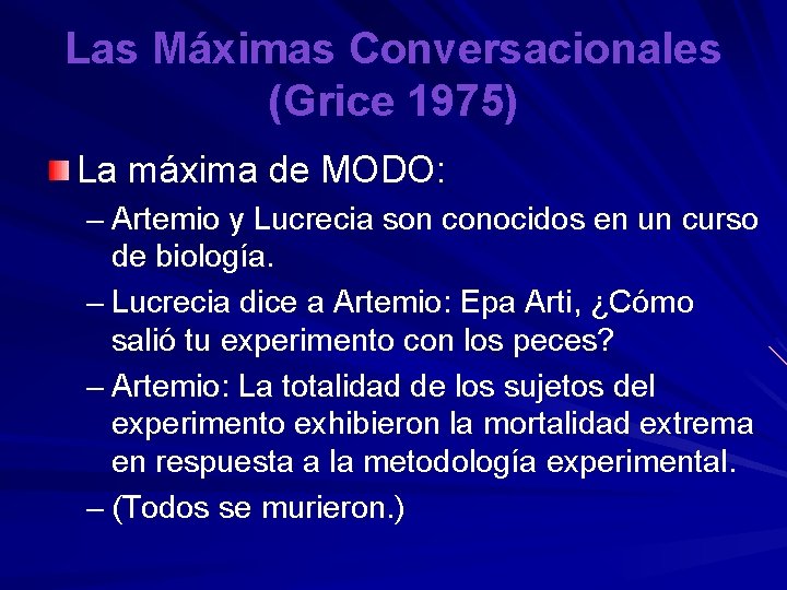 Las Máximas Conversacionales (Grice 1975) La máxima de MODO: – Artemio y Lucrecia son