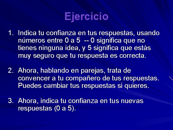 Ejercicio 1. Indica tu confianza en tus respuestas, usando números entre 0 a 5