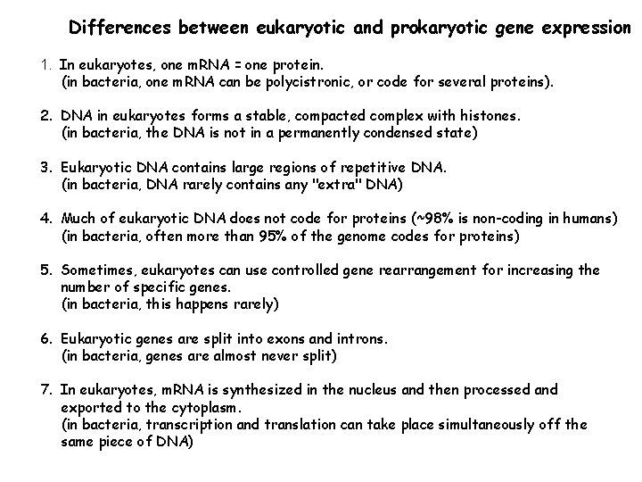 Differences between eukaryotic and prokaryotic gene expression 1. In eukaryotes, one m. RNA =