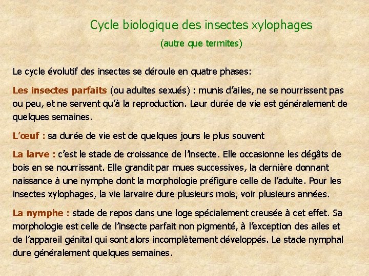Cycle biologique des insectes xylophages (autre que termites) Le cycle évolutif des insectes se
