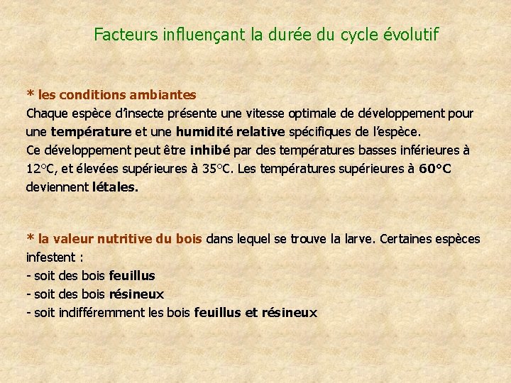 Facteurs influençant la durée du cycle évolutif * les conditions ambiantes Chaque espèce d’insecte