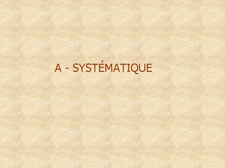 A - SYSTÉMATIQUE 