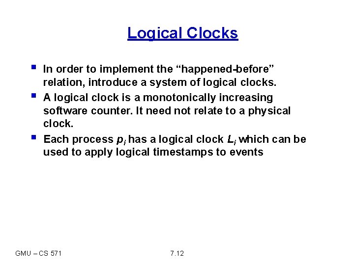Logical Clocks § § § In order to implement the “happened-before” relation, introduce a