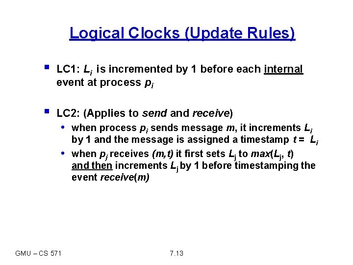 Logical Clocks (Update Rules) § LC 1: Li is incremented by 1 before each