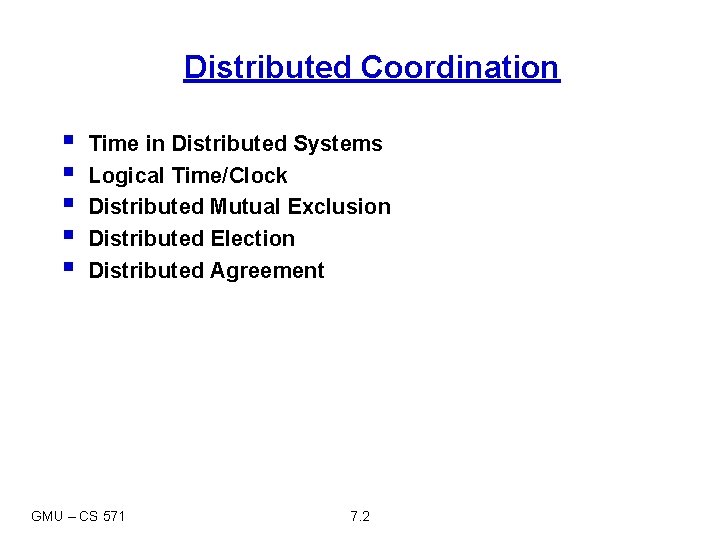 Distributed Coordination § § § Time in Distributed Systems Logical Time/Clock Distributed Mutual Exclusion