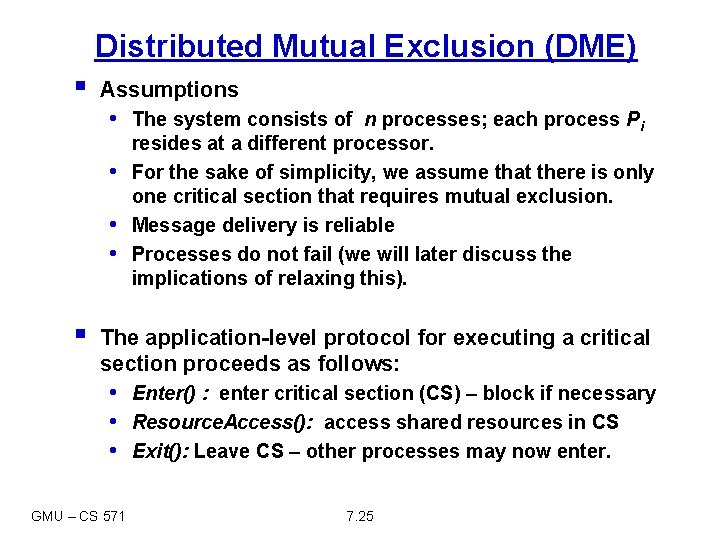 Distributed Mutual Exclusion (DME) § Assumptions • The system consists of n processes; each