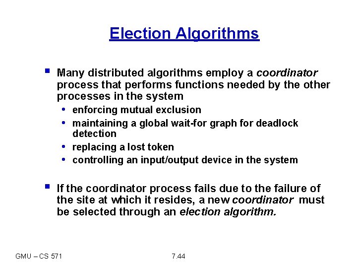 Election Algorithms § Many distributed algorithms employ a coordinator process that performs functions needed