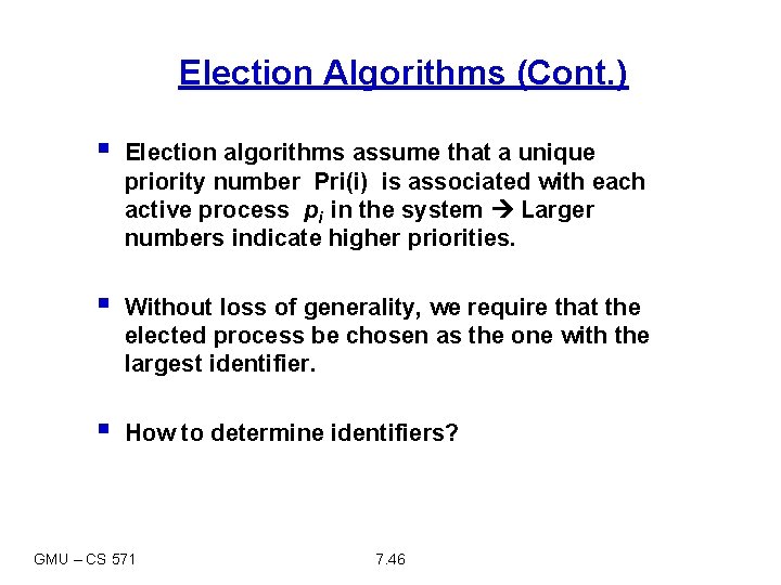 Election Algorithms (Cont. ) § Election algorithms assume that a unique priority number Pri(i)