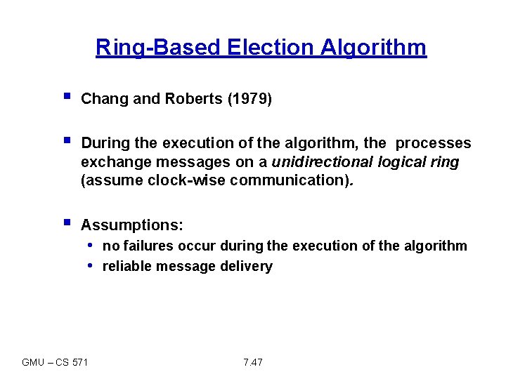 Ring-Based Election Algorithm § Chang and Roberts (1979) § During the execution of the