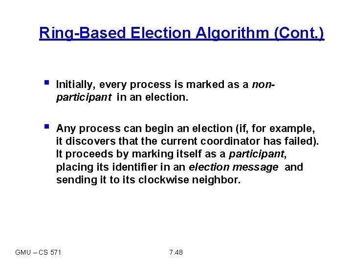 Ring-Based Election Algorithm (Cont. ) § Initially, every process is marked as a nonparticipant