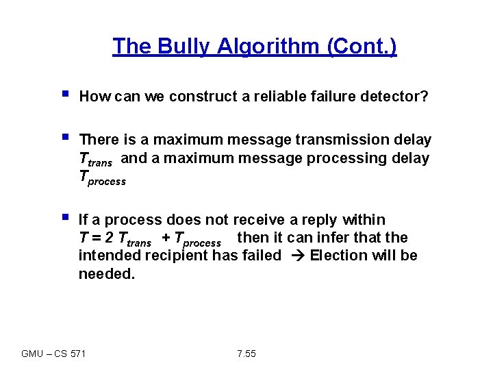 The Bully Algorithm (Cont. ) § How can we construct a reliable failure detector?