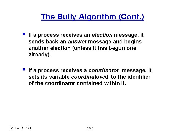The Bully Algorithm (Cont. ) § If a process receives an election message, it