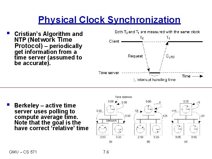 Physical Clock Synchronization § Cristian’s Algorithm and NTP (Network Time Protocol) – periodically get