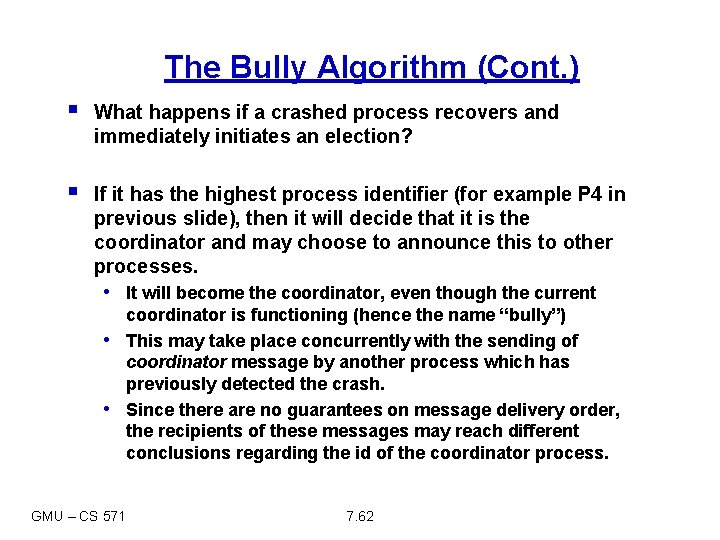 The Bully Algorithm (Cont. ) § What happens if a crashed process recovers and