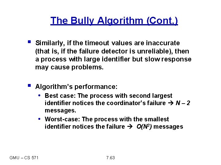 The Bully Algorithm (Cont. ) § Similarly, if the timeout values are inaccurate (that