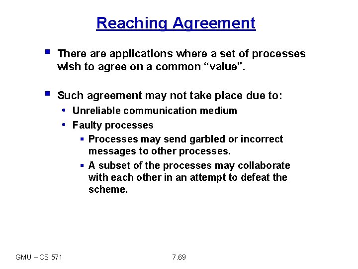 Reaching Agreement § There applications where a set of processes wish to agree on