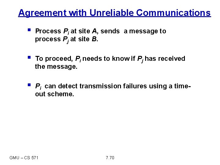 Agreement with Unreliable Communications § Process Pi at site A, sends a message to