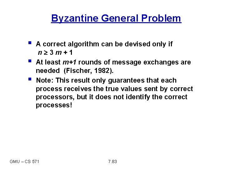 Byzantine General Problem § § § A correct algorithm can be devised only if