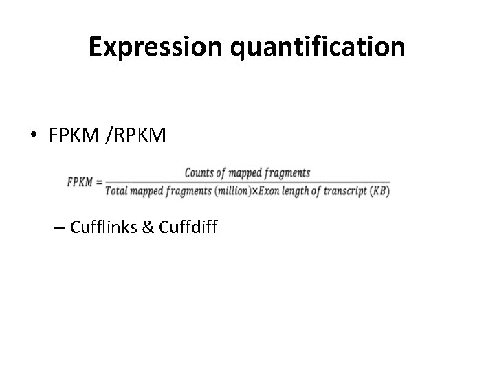 Expression quantification • FPKM /RPKM – Cufflinks & Cuffdiff 