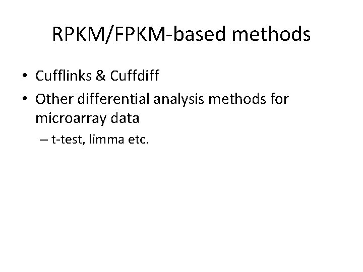 RPKM/FPKM-based methods • Cufflinks & Cuffdiff • Other differential analysis methods for microarray data