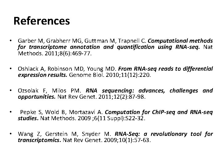 References • Garber M, Grabherr MG, Guttman M, Trapnell C. Computational methods for transcriptome