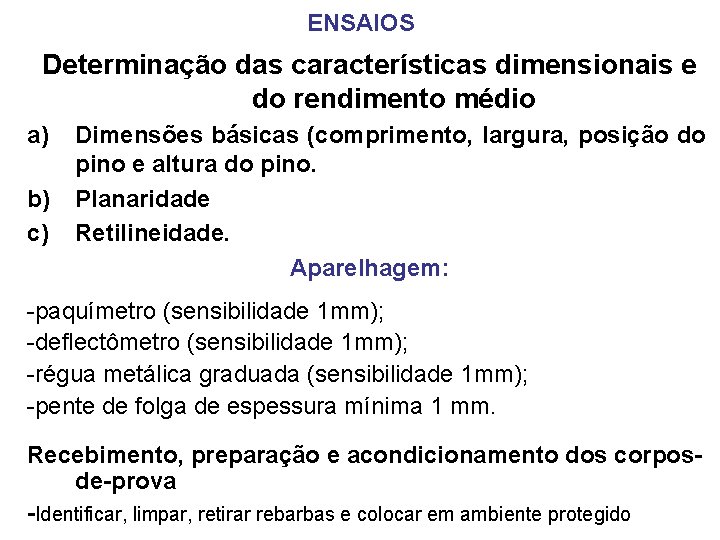 ENSAIOS Determinação das características dimensionais e do rendimento médio a) b) c) Dimensões básicas
