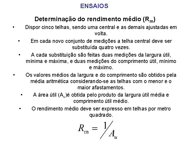 ENSAIOS Determinação do rendimento médio (Rm) • Dispor cinco telhas, sendo uma central e