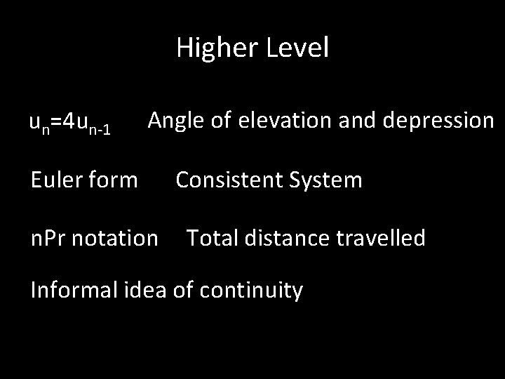 Higher Level un=4 un-1 Angle of elevation and depression Euler form n. Pr notation