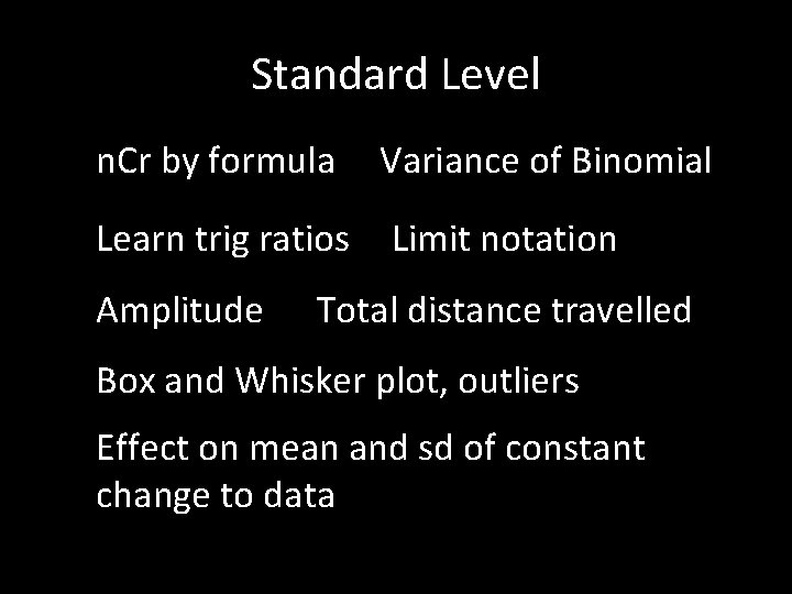 Standard Level n. Cr by formula Variance of Binomial Learn trig ratios Limit notation