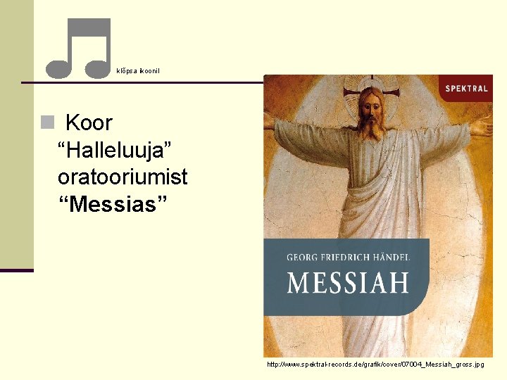 klõpsa ikoonil n Koor “Halleluuja” oratooriumist “Messias” http: //www. spektral-records. de/grafik/cover/07004_Messiah_gross. jpg 